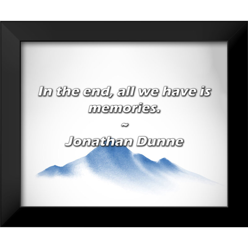 Jonathan Dunne Citation: En fin de compte, tout ce que nous avons, ce sont des souvenirs.
