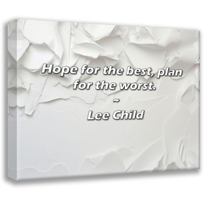 Lee Child Quote: Hope for the best, plan for the worst.