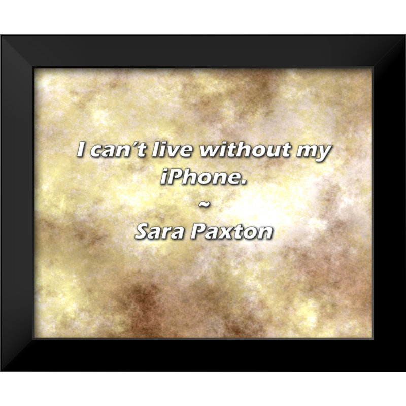 Sara Paxton Quote: I can’t live without my iPhone.