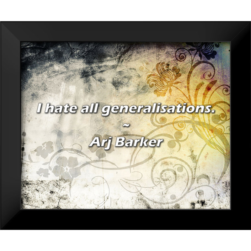Arj Barker Quote: I hate all generalisations.