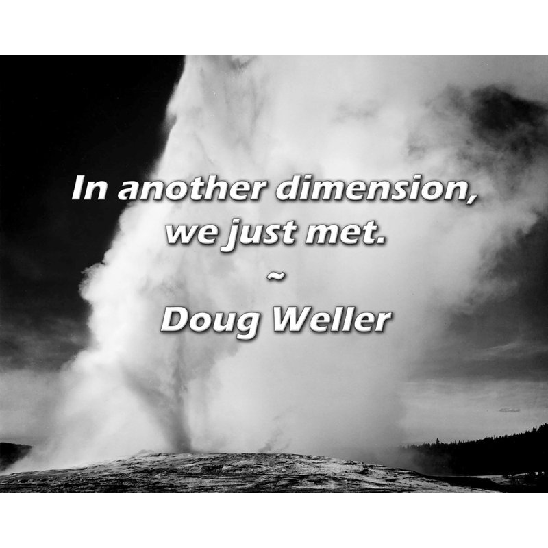 Doug Weller Citation: Dans une autre dimension, nous nous sommes rencontrés., H 20 po x l 24 po