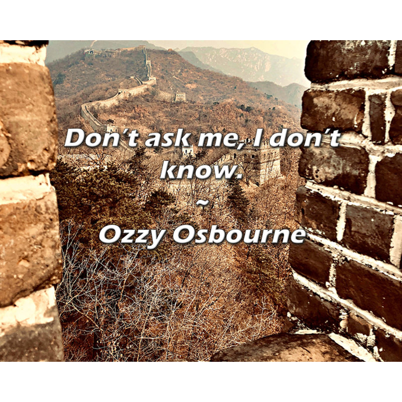 Ozzy Osbourne Citation: Ne me demande pas, je ne sais pas.