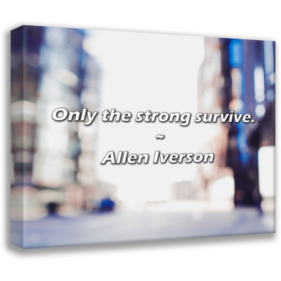 Artsy Quote "Only the strong survive." By Allen Iverson Gallery Wrapped Canvas