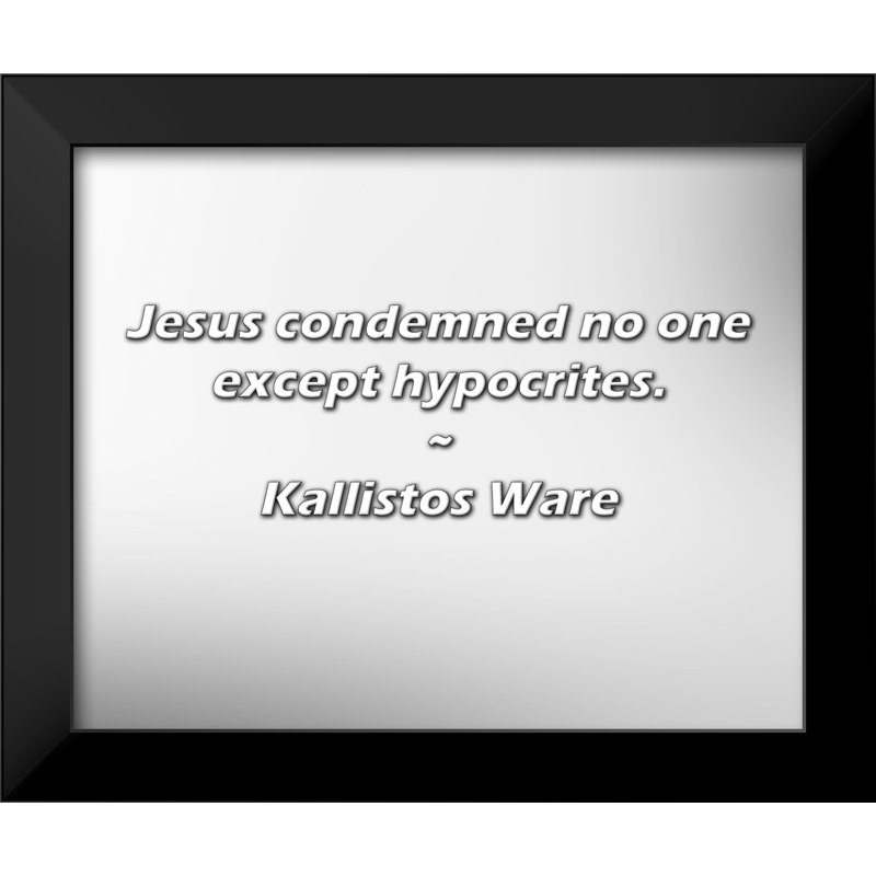 Kallistos Ware Quote: Jesus condemned no one except hypocrites.