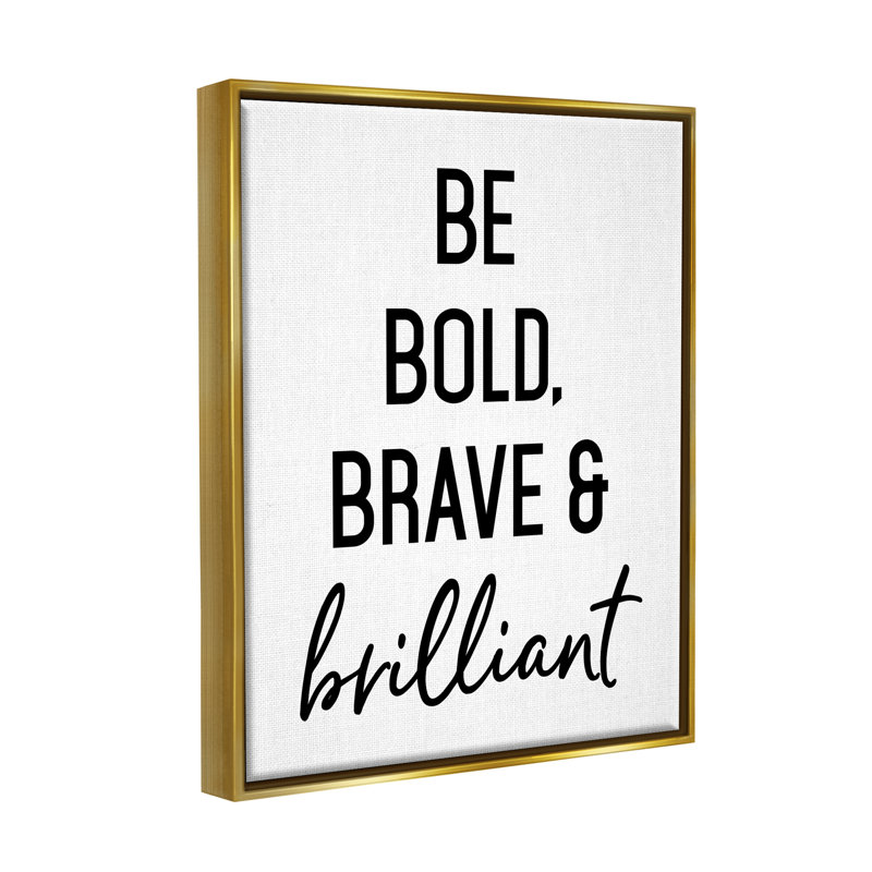 «Be Bold & Brave Casual Encourageant Saying» par Lettred and Lined - cadre texturé sur toile, H 21 po x l 17 po x P 1,7 po