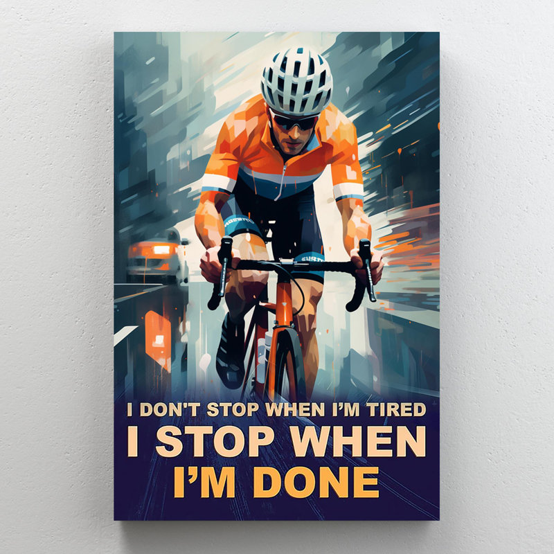 «Cycling I Stop When Im Done», reproduction d'art graphique sur toile tendue, H 20 po x l 16 po x P 1,25 po