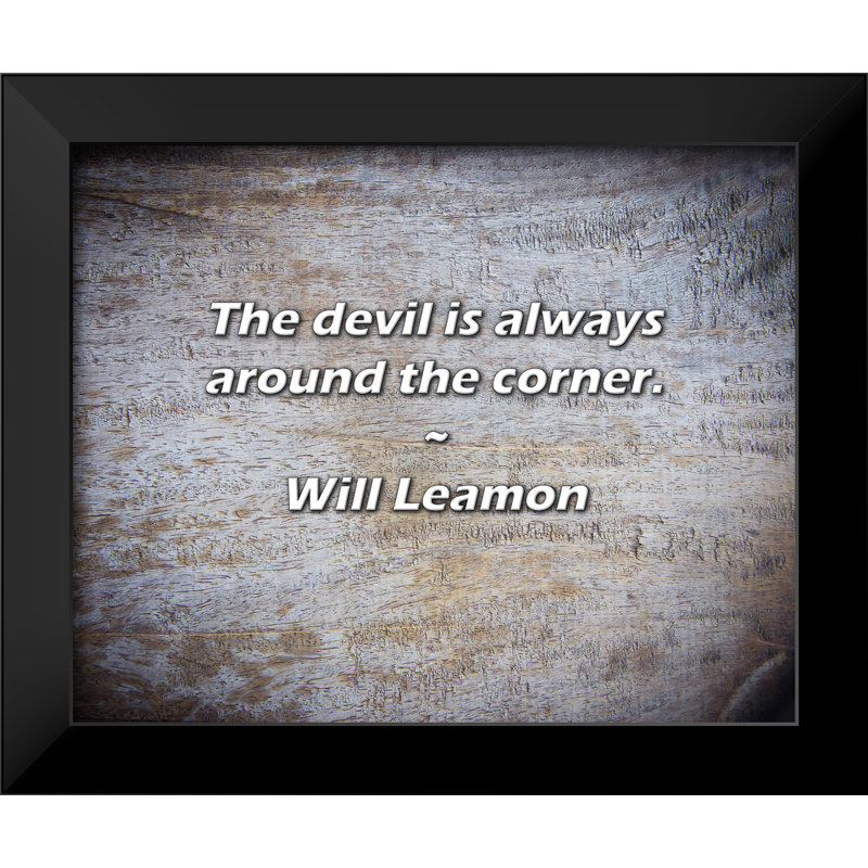 Will Leamon Quote: The devil is always around the corner.