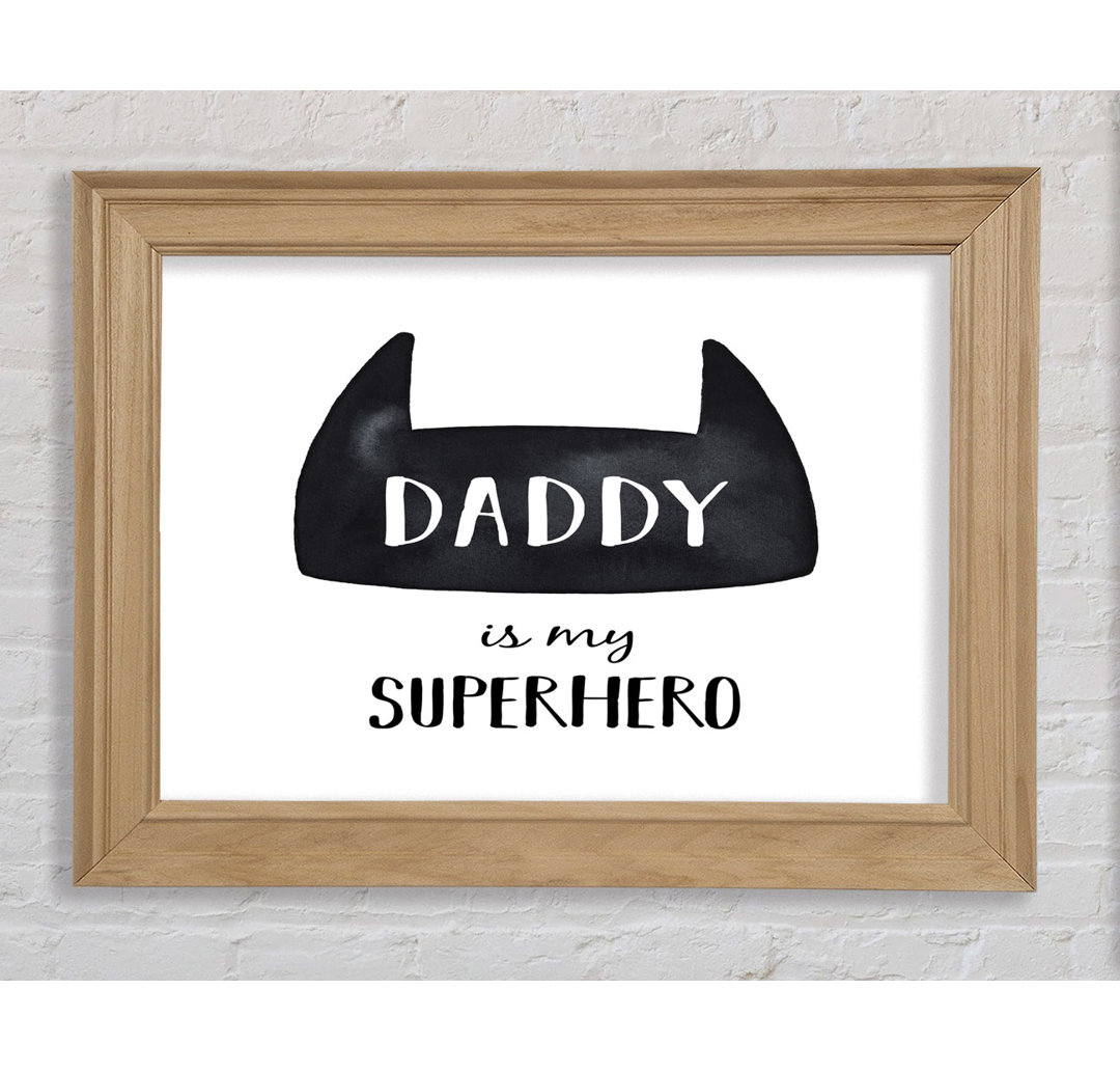 Daddy Is My Superhero - Einzelner Bilderrahmen Kunstdrucke