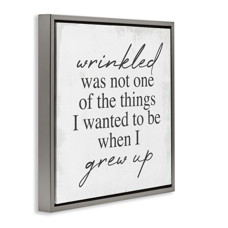Sassy Wrinkled Aging Phrase, Lustre Grey Floater Frame, 18" H x 18" W