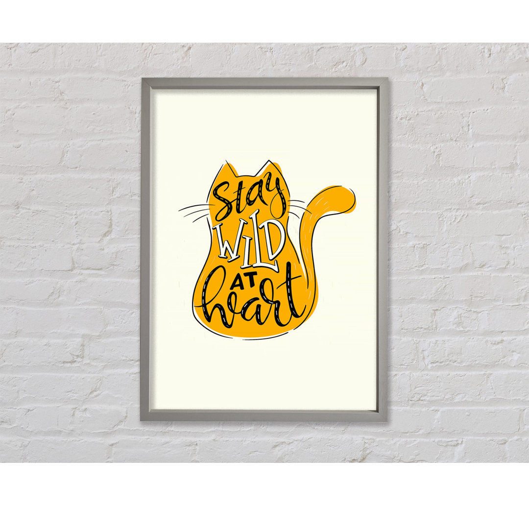 Stay Wild At Heart Cat Gerahmter Druck Wandkunst