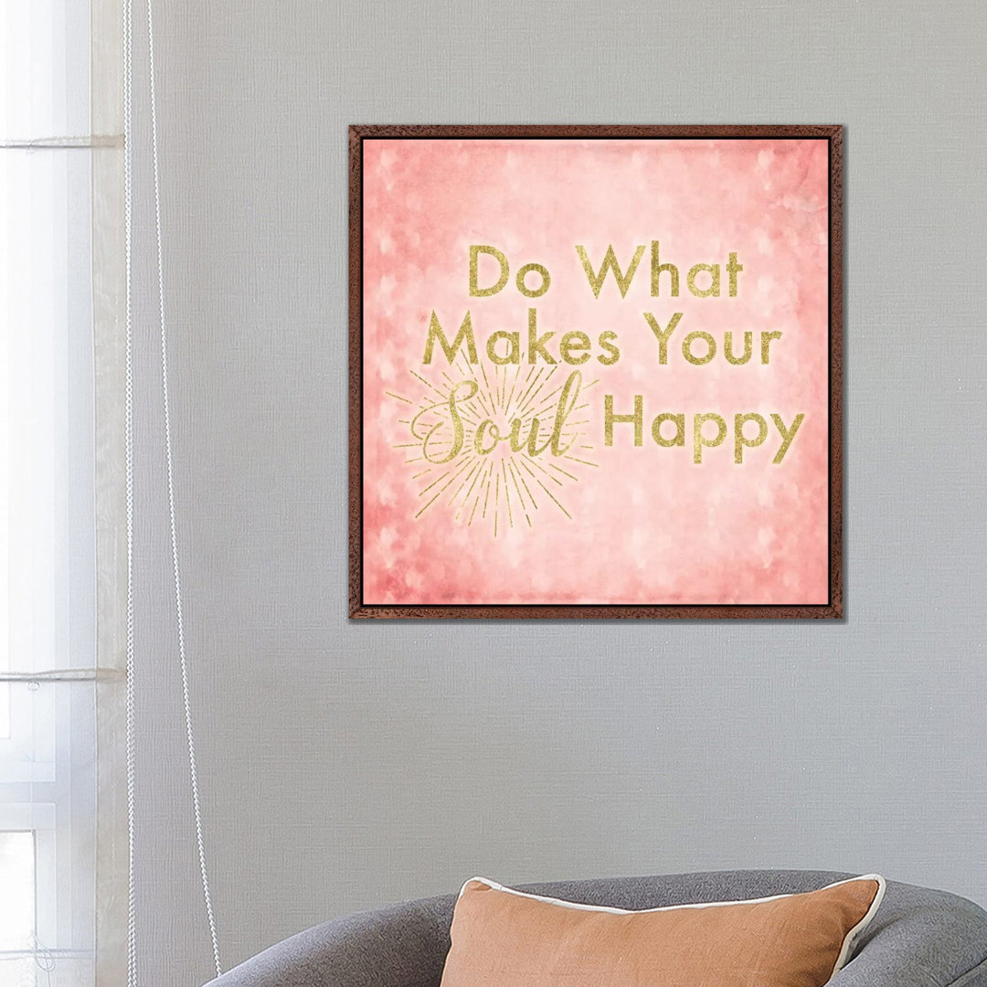 What Makes Your Soul Happy von 5by5collective - Galerie-umwickelte Leinwand Giclée auf Leinwand