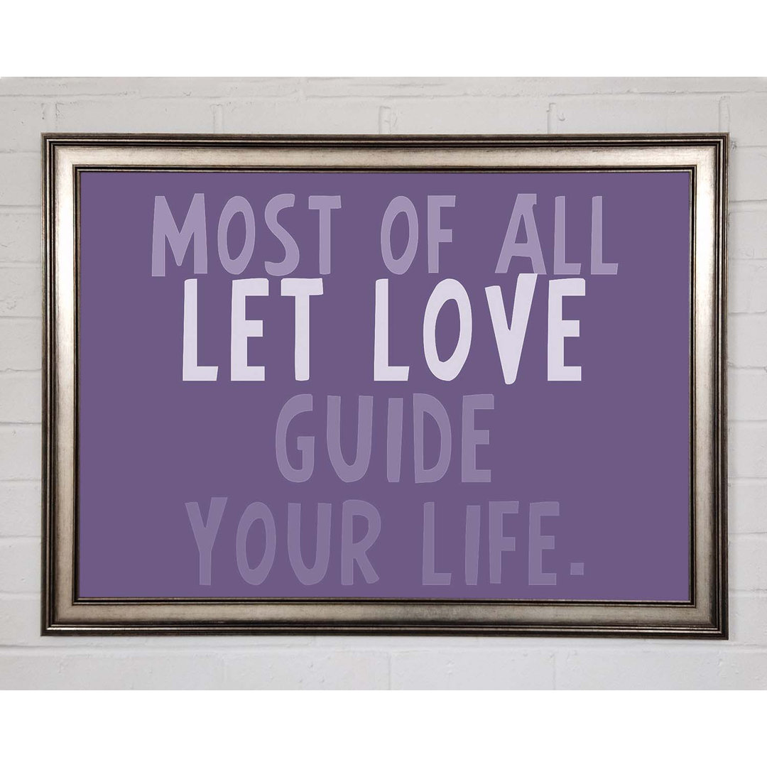 Love Quote Most of All Let Love Guide Your Life Lilac - Single Picture Frame Art Prints