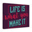 Life Is What You Make It - Wrapped Canvas Print-300009414