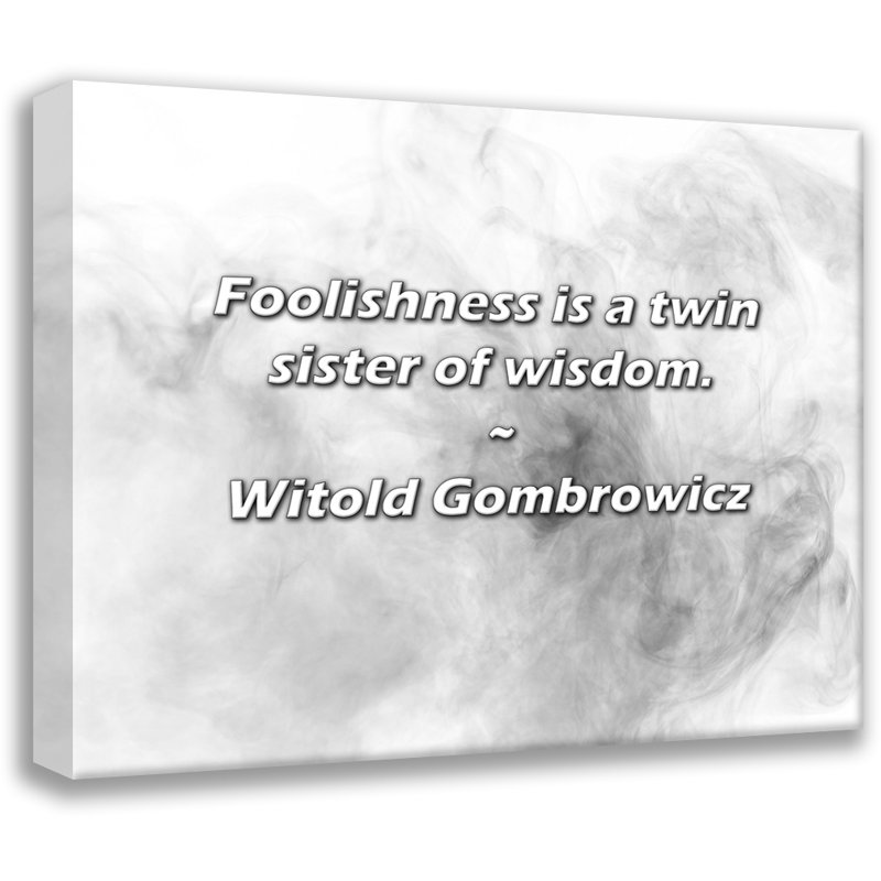 Citation de Witold Gombrowicz: La folie est une sœur jumelle de la sagesse., H 20 po x l 24 po