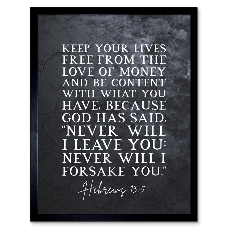 Hebrews 13:5 Keep Your Lives Free Of The Love Of Money And Be Content - Single Picture Frame Typography
