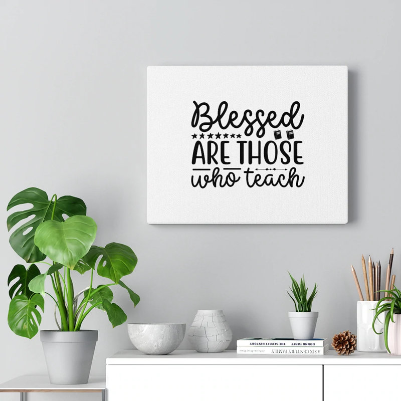 Blessed Are Those Who Teach - Wrapped Canvas Print, 46cm H x 61cm W