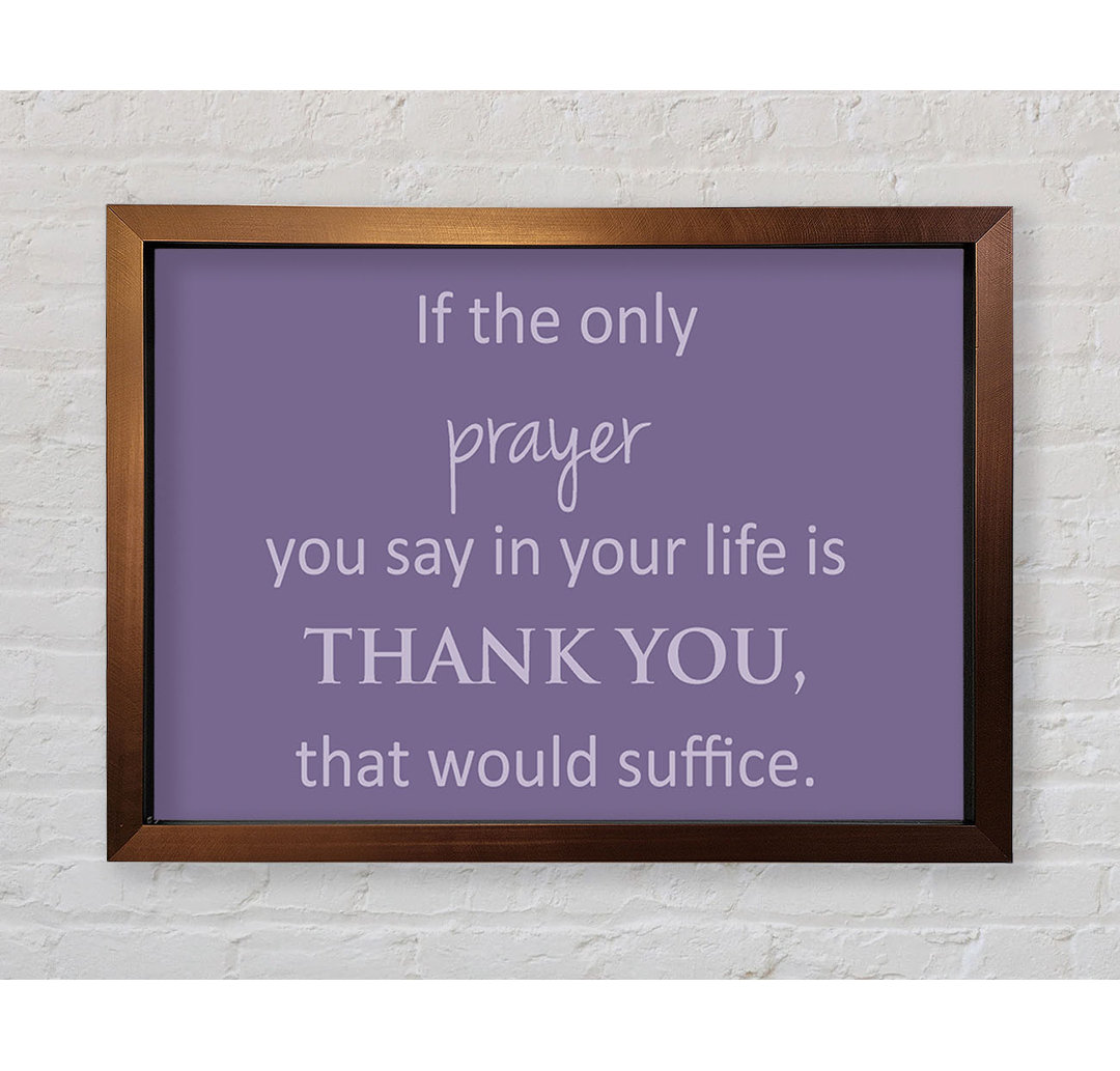 Planada Home Quote If The Only Prayer You Say In Your Life Lilac Framed Print Wall Art