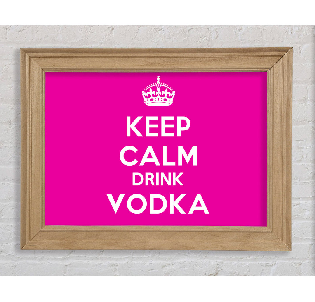 Skippack Kitchen Zitat Keep Calm Drink Vodka Pink Gerahmter Druck Wandkunst