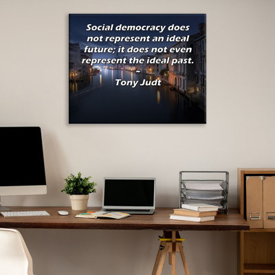 ArtsyQuotes Gallery Wrapped Canvas By Tony Judt: "Social democracy does not represent an ideal future; it does not even represent the ideal past."