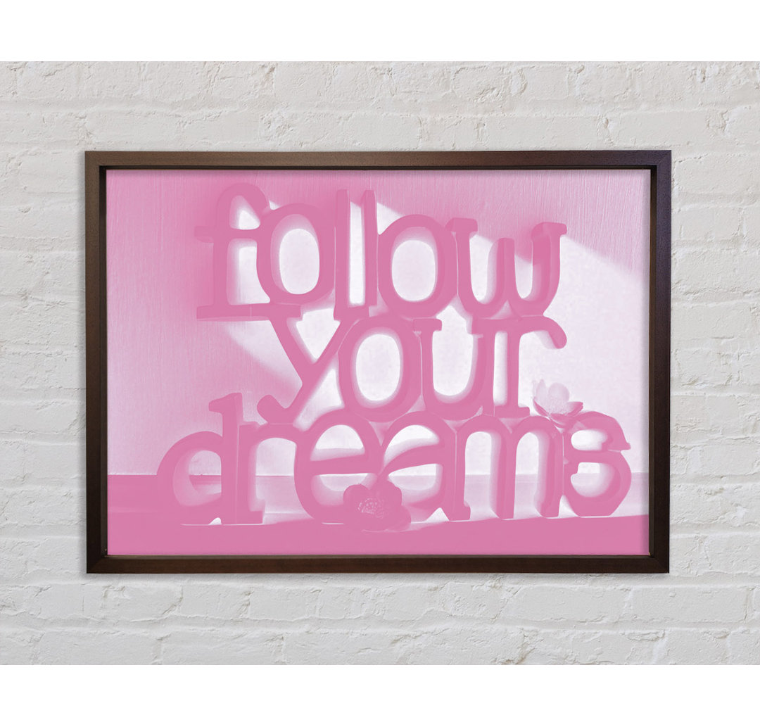 Follow Your Dreams Pink - Druck