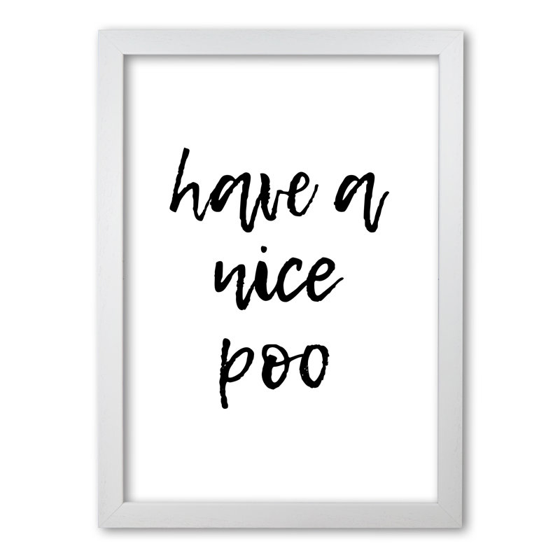 Have A Nice Poo - Print, White Grain Frame, 42 cm H x 30 cm W x 5 cm D