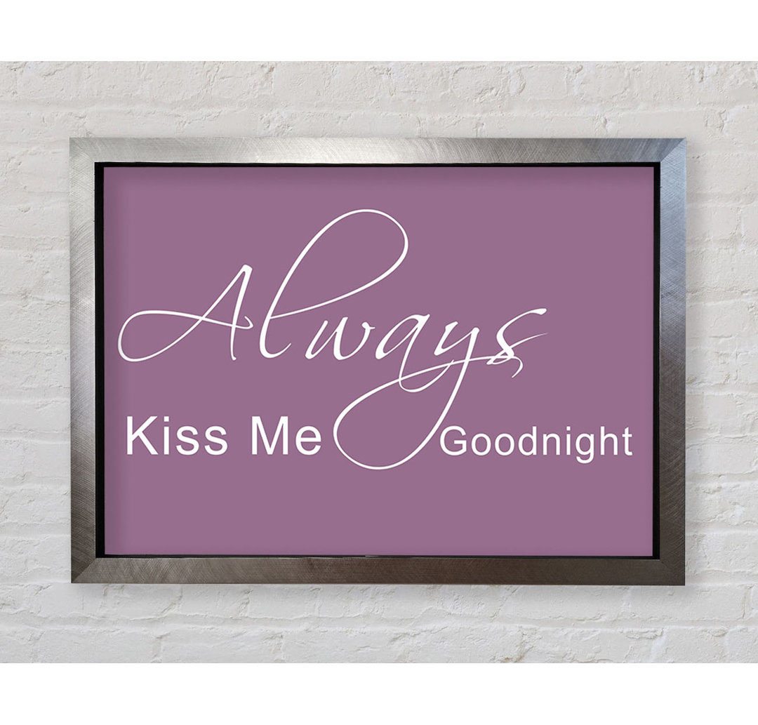 Love Quote Always Kiss Me Goodnight 2 - Single Picture Frame Art Prints