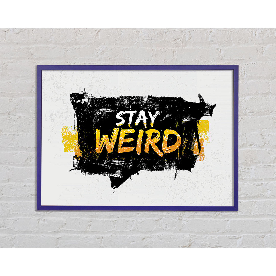 Stay Weird - Einzelne Bilderrahmen Kunstdrucke