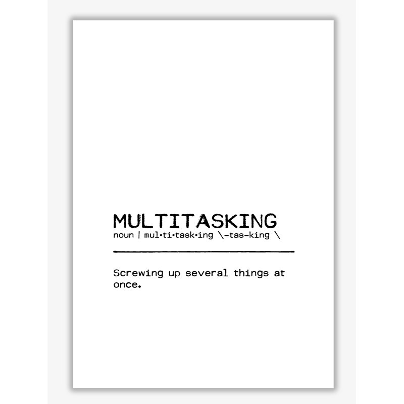 Multitasking Screwing Up Definition Quote - Print, No Frame, 60 cm H x 42 cm W x 1 cm D