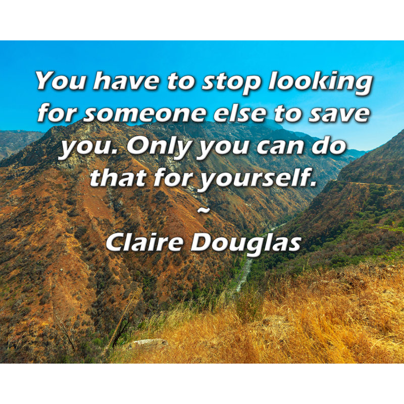Toile tendue de la galerie ArtsyQuotes par Claire Douglas: «Vous devez arrêter de chercher quelqu'un d'autre pour vous sauver. Vous seul pouvez le faire pour vous-même.