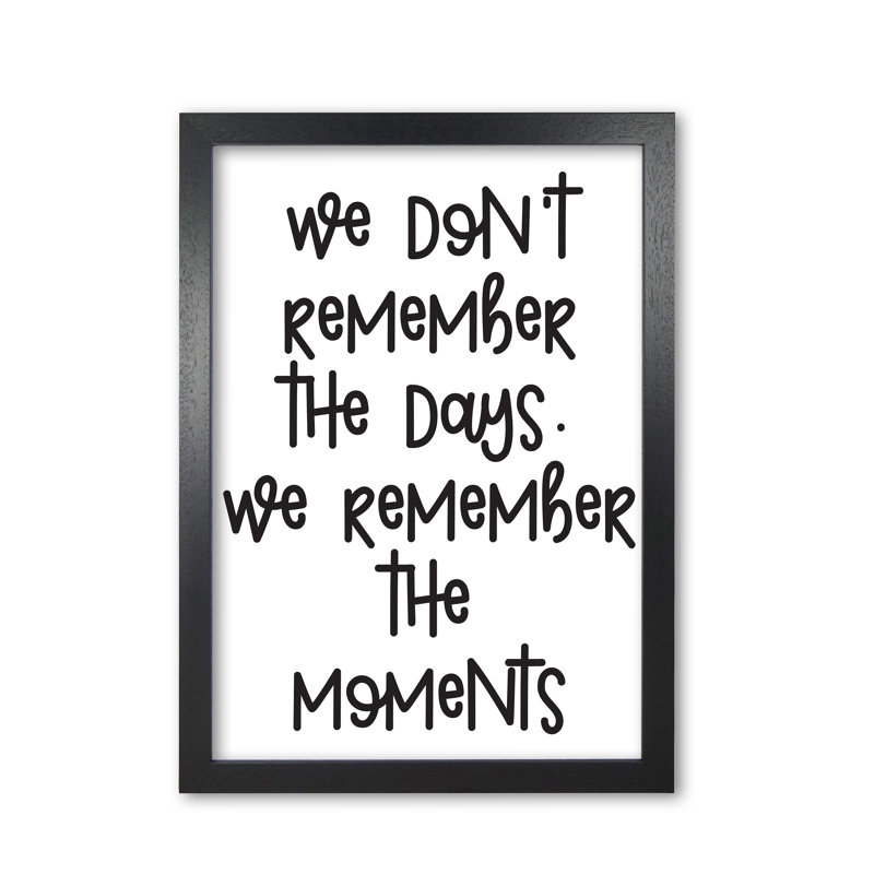 We Remember The Moments - Print, Black Grain Frame, 85 cm H x 60 cm W x 5 cm D