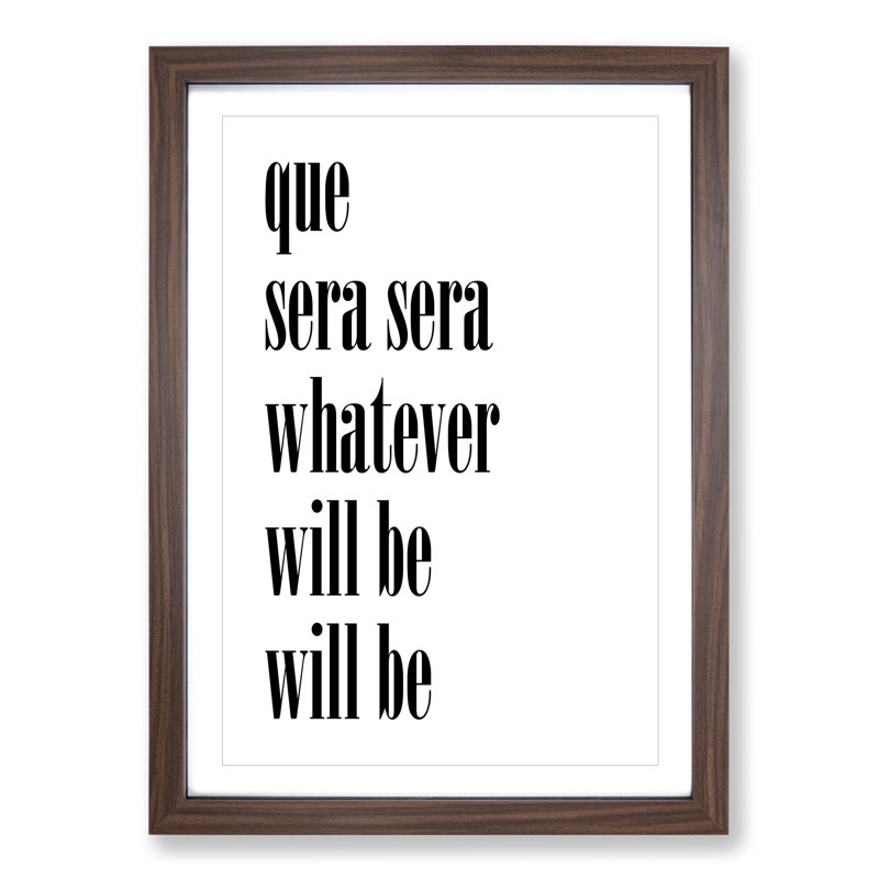 Que Sera Sera - Framed Print, 48cm H x 36cm W x 2cm D, Walnut Framed