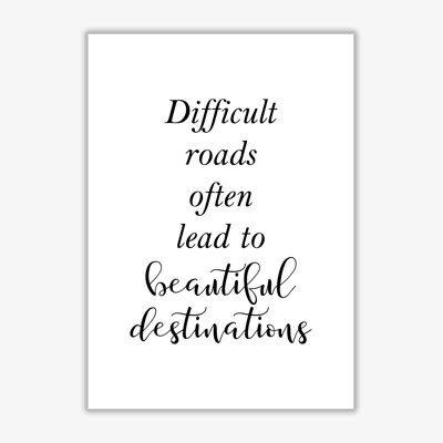 Difficult Roads Lead To Beautiful Destinations - Single Picture Frame Print