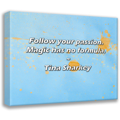 Tina Sharkey Quote: Follow your passion. Magic has no formula.