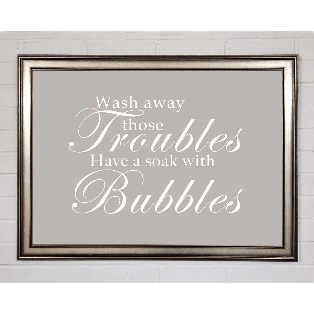 Gerahmtes Poster Badezimmer Zitat Wash Away Those Troubles Beige