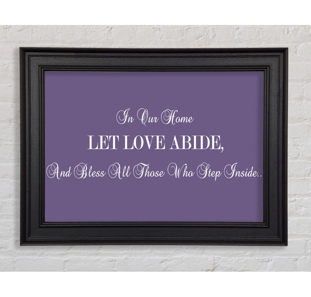 Love Quote In Our Home Let Love Abide Lilac Gerahmter Druck