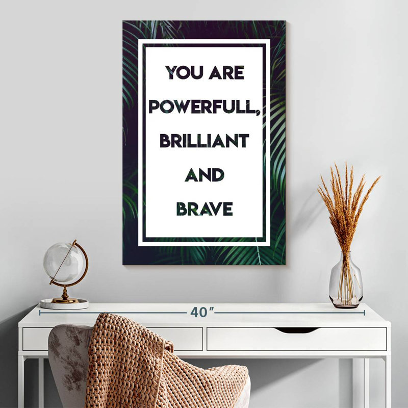 Powerful Brilliant And Brave Quote, 30" H x 20" W
