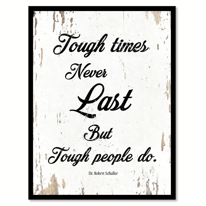 «Tough Times Never Last But Tough People Do Dr. Robert Schuller», reproduction d'art textuel sur toile encadrée