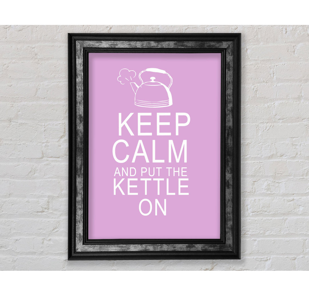 Küche Zitat Keep Calm and Put the Kettle - Single Picture Frame Art Prints