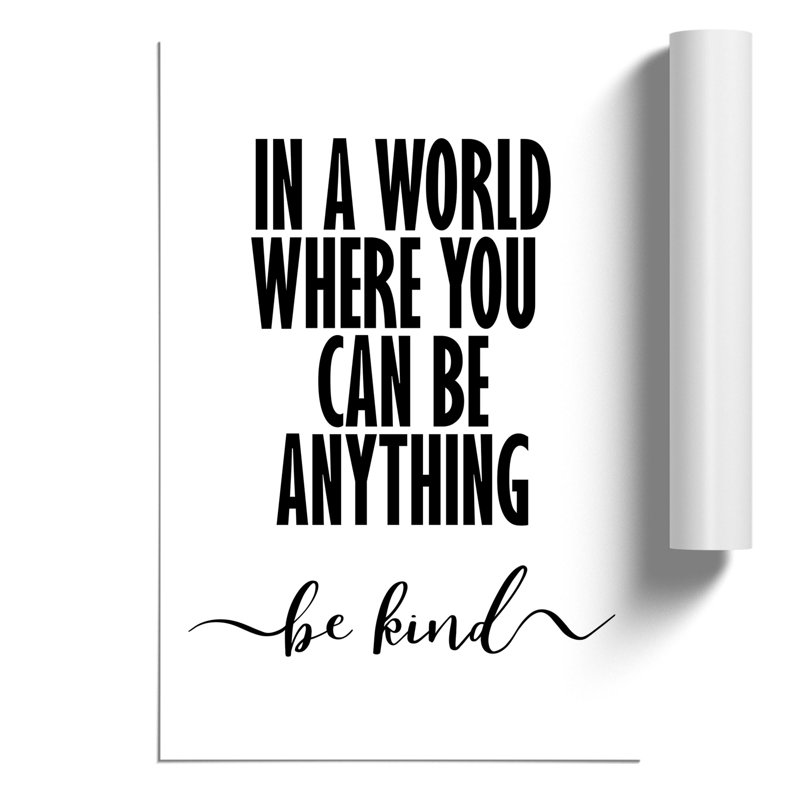 In a World Where You Can Be Anything Be Kind - Frameless Print, 30cm H x 21cm W x 0.1cm D