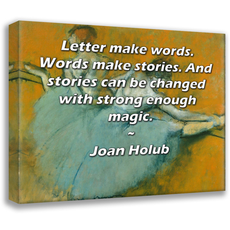 Toile tendue de la galerie ArtsyQuotes par Joan Holub: "La lettre fait des mots. Les mots font des histoires. Et les histoires peuvent être changées avec une magie assez forte."