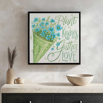 Plant Kindness, Gather Love by Deb Strain Art Print