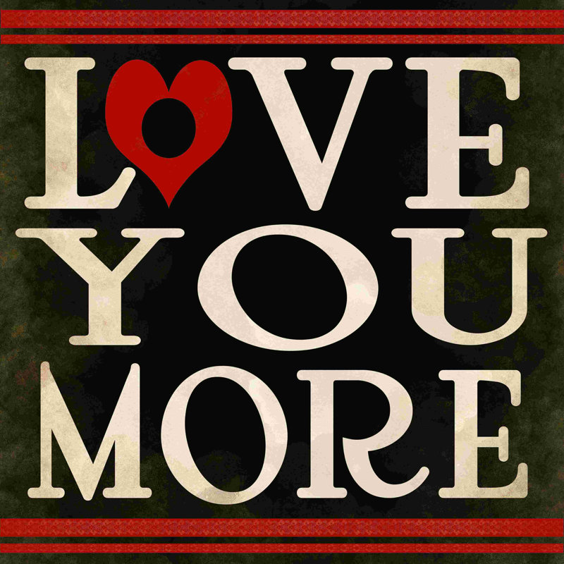 Love You More 2, H 12 po x l 12 po
