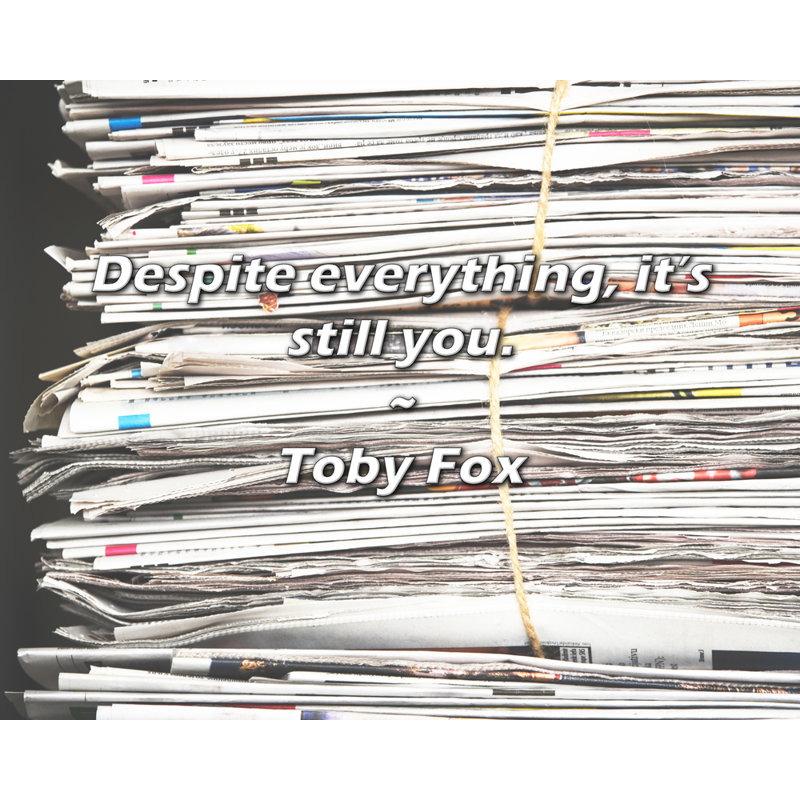 Toby Fox Quote: Despite everything, it’s still you.