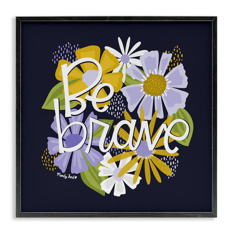 «Be Brave over Florals», estampe numérique, design par Mandy Ford Art + Illustration, Giclée encadrée noir minuit