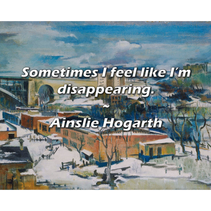 Ainslie Hogarth Quote: Sometimes I feel like I’m disappearing.