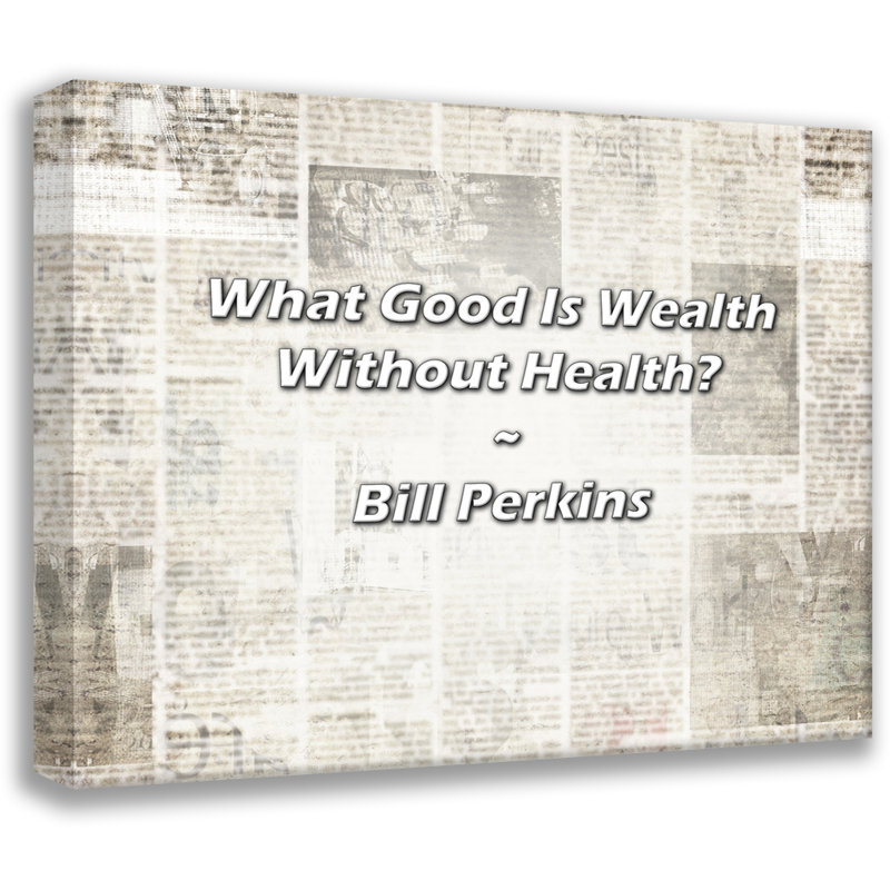 Citation artistique «What Good Is Wealth Sans Santé? Toile tendue par Bill Perkins, H 18 po x l 13 po