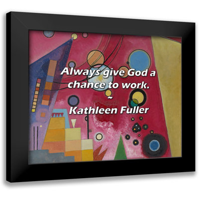 Kathleen Fuller Quote: Always give God a chance to work.