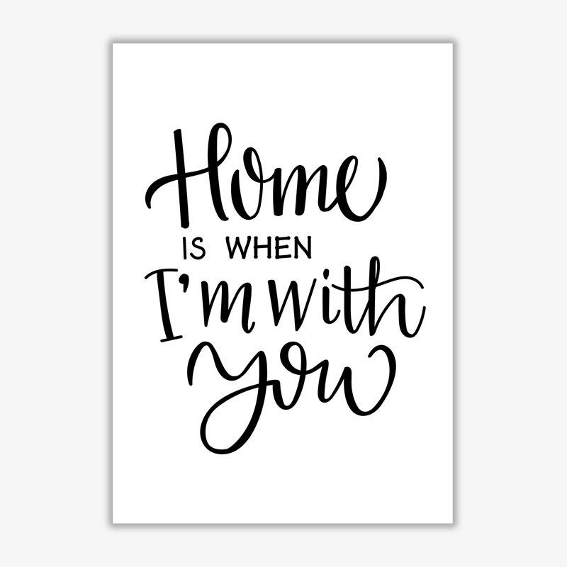 Home Is When I'm With You - Print, No Frame, 30 cm H x 21 cm W x 1 cm D