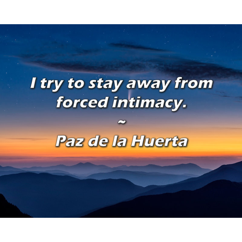 Citation de Paz de la Huerta: J'essaie de rester loin de l'intimité forcée., H 20 po x l 24 po