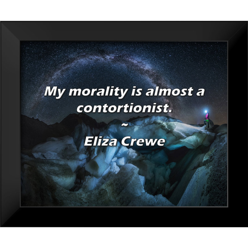 Citation d'Eliza Crewe: Ma moralité est presque contorsionniste.